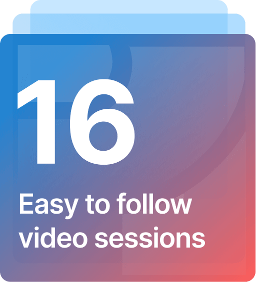 16 easy to follow video sessions